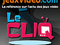 Le CLIQ du 08-07-2011 - JeuxVideo com | BahVideo.com