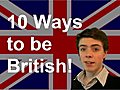 10 Ways to be British  | BahVideo.com