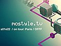mostyle tv s01e22 Paris OFFF 2010  | BahVideo.com