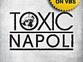 TOXIC Napoli 1 of 2 | BahVideo.com
