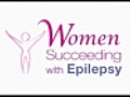 Women Succeeding with Epilepsy | BahVideo.com