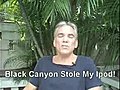Black Canyon Stole My Ipod | BahVideo.com
