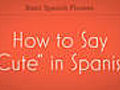 How to Say Cute in Spanish | BahVideo.com