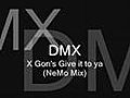 DMX - X Gon amp 039 Give it to ya NeMo Mix  | BahVideo.com
