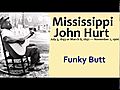Mississippi John Hurt - Funky Butt wmv | BahVideo.com