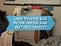How To Have Sex in the Office and Not Get Caught | BahVideo.com