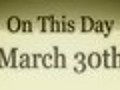On This Day March 30 | BahVideo.com
