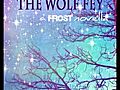 The Wolf Fey a Frost Novella  | BahVideo.com