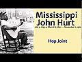 Mississippi John Hurt - Hop Joint wmv | BahVideo.com