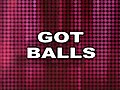 Got Balls  | BahVideo.com