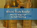 Bikini-Body Ready Step-by-Step Tips for Self  | BahVideo.com