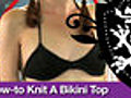 How to Knit a Bikini Top Threadbanger | BahVideo.com