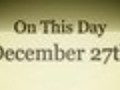 On This Day December 27 | BahVideo.com