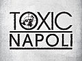 TOXIC Napoli 2 of 2 | BahVideo.com
