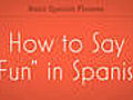 How to Say Fun in Spanish | BahVideo.com