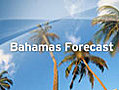 Bahamas Vacation Forecast | BahVideo.com