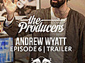 The Producers Episode 6 Andrew Wyatt - Trailer | BahVideo.com