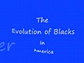 The Evolution of Blacks in America | BahVideo.com