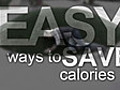 Easy ways to save calories | BahVideo.com