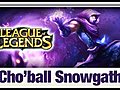 League of Legends - Cho ball Snowgath | BahVideo.com