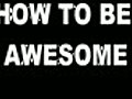 HOW TO BE AWESOME  | BahVideo.com