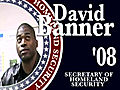 Say Word David Banner Is Running For Secretary Of Homeland Security 2008 Vote Now | BahVideo.com
