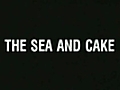 The Sea and Cake | BahVideo.com