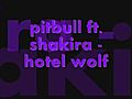 pitbull ft shakira - hotel wolf | BahVideo.com