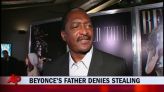 Beyonce s father denies stealing from her | BahVideo.com