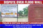 Haryana Punjab lock horns over flood wall | BahVideo.com