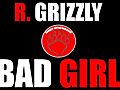 R Grizzly - Bad Girl | BahVideo.com