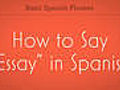 How to Say amp quot Essay amp quot in Spanish | BahVideo.com