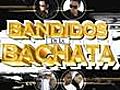 Bandidos de la Bachata | BahVideo.com