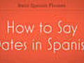How to Say Dates in Spanish | BahVideo.com