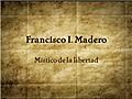 Francisco I Madero m stico de la libertad | BahVideo.com