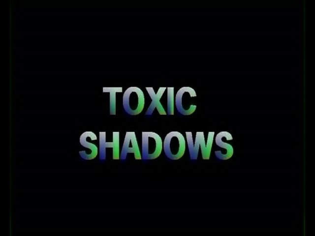 TOXIC SHADOWS | BahVideo.com