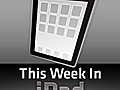 This Week in iPad 46 | BahVideo.com