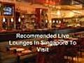 Recommended Live Lounges In Singapore To Visit | BahVideo.com